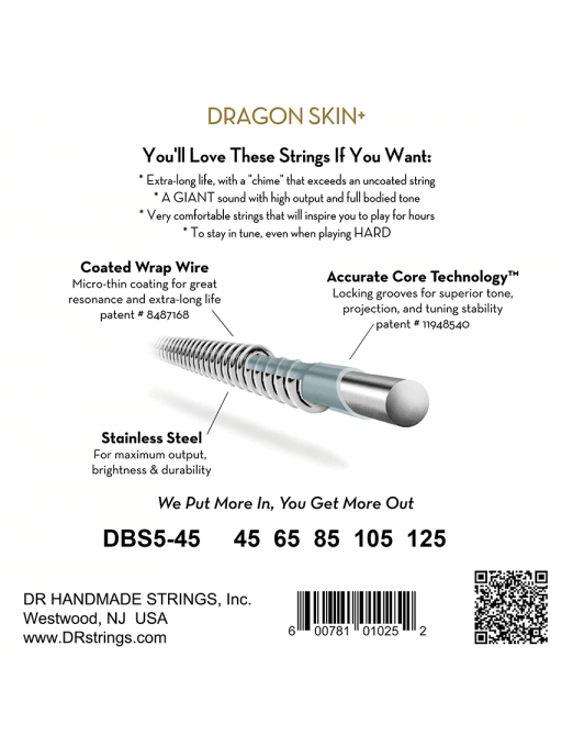 DR Dragon Skin+ (45-125) Recubiertas - Cuerdas de Bajo Eléctrico | Descripción Dragon Skin+ Cuerdas Recubiertas + Acero inoxidable = Tono Superior Las cuerdas Dragon Skin+ han sido mejoradas para una ejecución superior que es musical, equilibrada y muy fu