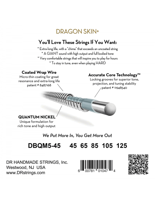 DR Dragon Skin+ (45-125) Multiescala Recubiertas - Cuerdas de Bajo Eléctrico | Descripción Las cuerdas Dragon Skin+ han sido mejoradas para una ejecución superior que es musical, equilibrada y muy fuerte. La Accurate Core Technology (ACT) incorporada en e